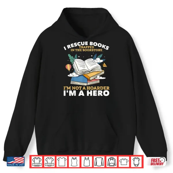 Hoodie Book Hoarder I Rescue Books Trapped I Rescue Books Bookworms Shirt