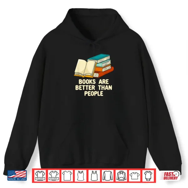 Hoodie Books Are Better Than People Funny Bookworm Humor Book Lover Shirt