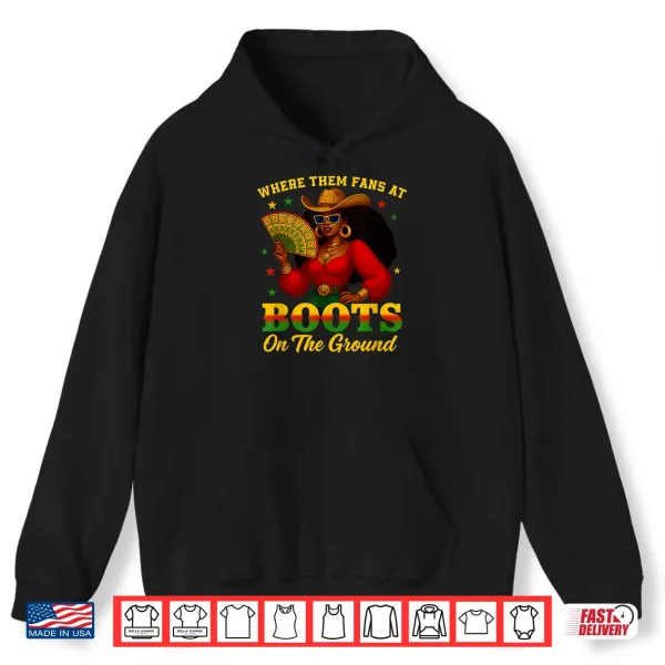 Hoodie Boots On The Ground Juneteenth Cowgirl Where Them Fans At Shirt