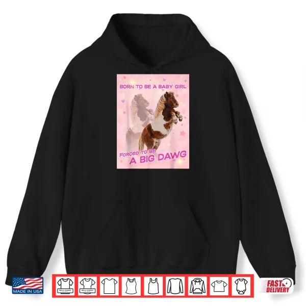 Hoodie Born To Be A Baby Girl Forced To Be A Big DAWG Shirt