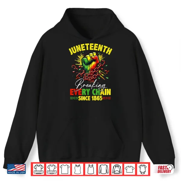 Hoodie Breaking Every Chain Since 1865 Juneteenth Freedom Women Men Shirt