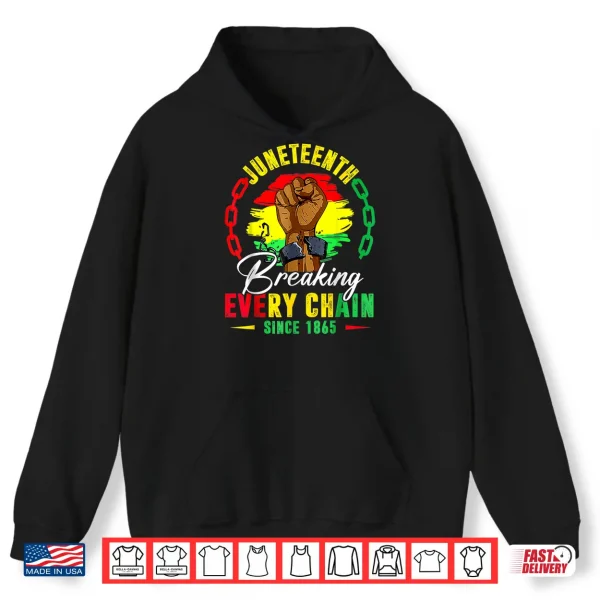 Hoodie Breaking Every Chain Since 1865 Juneteenth Shirt