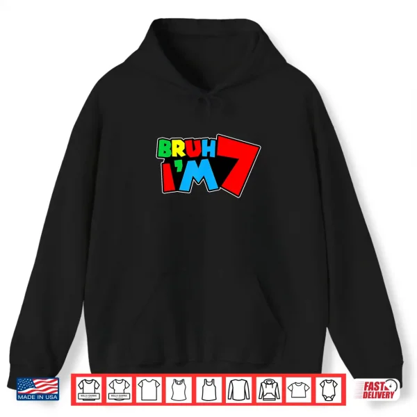 Hoodie Bruh Im 7 Its My 7th Birthday Seven 7yr Year Old Gamer Bro Shirt