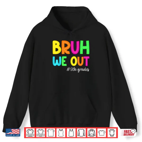 Hoodie Bruh We Out 5th Graders Fifth Grade Graduation Class of 2026 Shirt