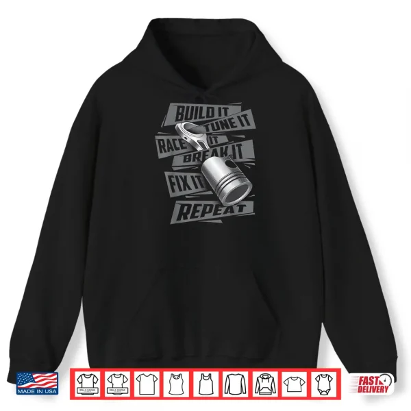 Hoodie Build It Tune It Race It Break It Race Car Enthusiast Shirt