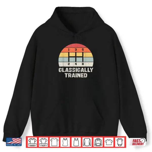 Hoodie Classically Trained Manual Transmission Funny Car Enthusiast Shirt
