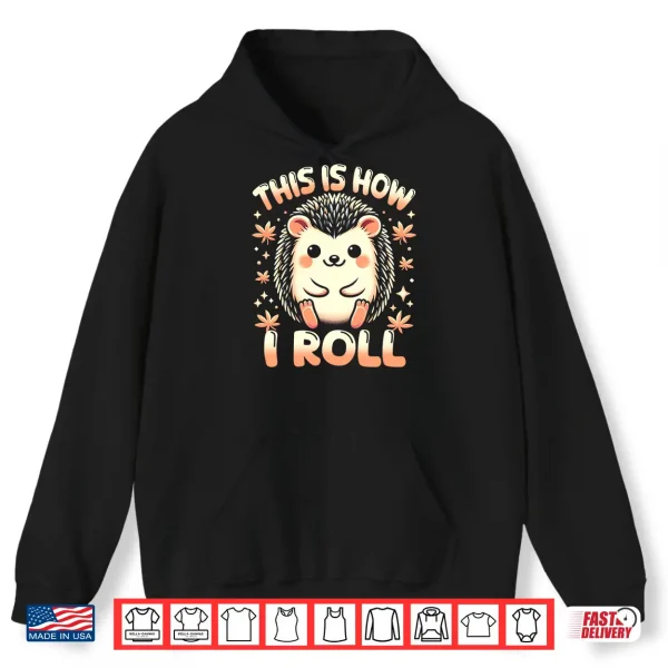 Hoodie Cute Hedgehog Shirt This is How I Roll Hedgehog Lover Performance Shirt