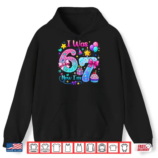 Hoodie Cute I was 6 Now Im 7 Six Seven 7th Bday Birthday Girl Kids Shirt