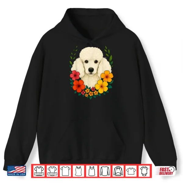 Hoodie Cute White Poodle Dog Flowers Floral Pet Owner Spring Summer Men Women Kids Shirt
