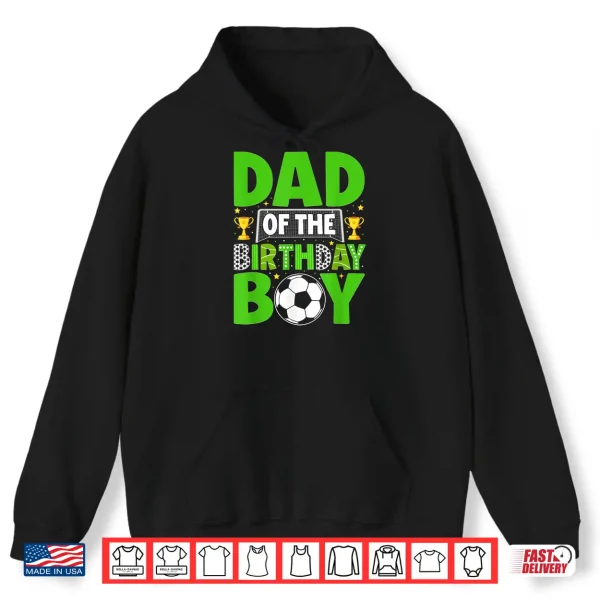 Hoodie Dad of The Birthday Boy Kids Matching Soccer Birthday Party Shirt