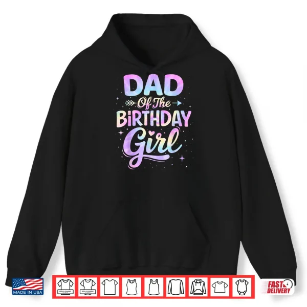 Hoodie Dad of The Birthday Girl Tie Dye Colorful Birthday Party Shirt