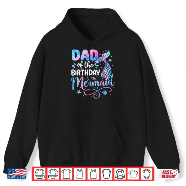 Hoodie Dad of The Birthday Mermaid Family Matching Party Bday Girl Shirt