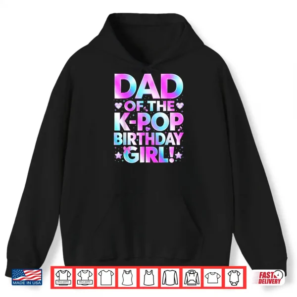 Hoodie Dad of The K Pop Birthday Girl Korean Music Lover Father Day Shirt