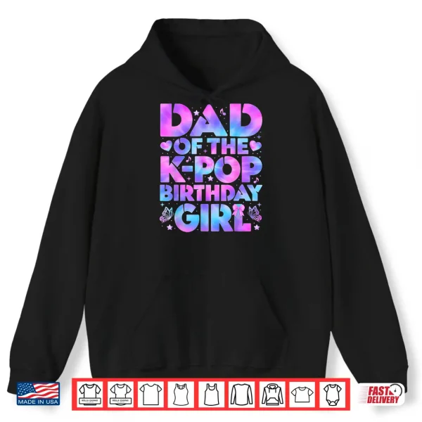 Hoodie Dad of The K Pop Birthday Girl Korean Pop Birthday Party Shirt