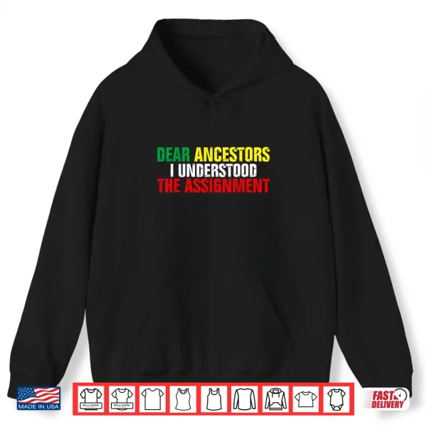 Hoodie Dear Ancestors I Understood The Assignment Juneteenth Shirt