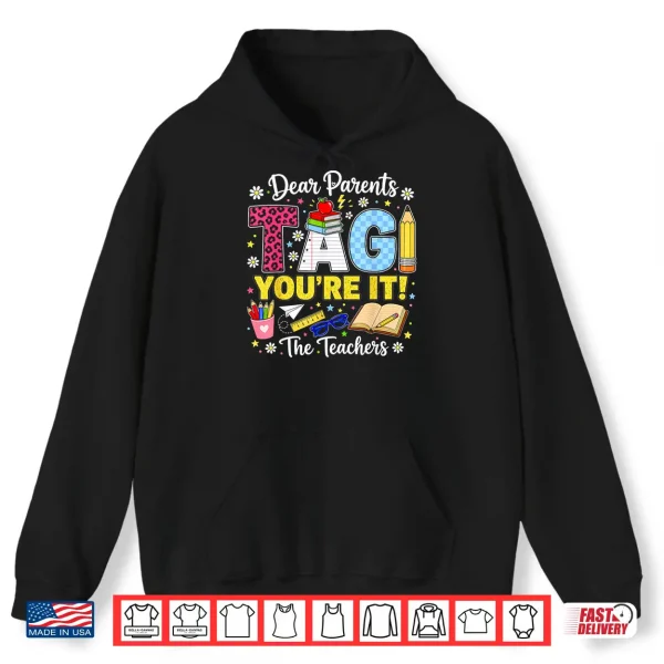 Dear Parents Tag You'Re It Love Teachers Last Day Of School Shirt 1 Hoodie Dear Parents Tag Youre It Love Teachers Last Day of School Shirt