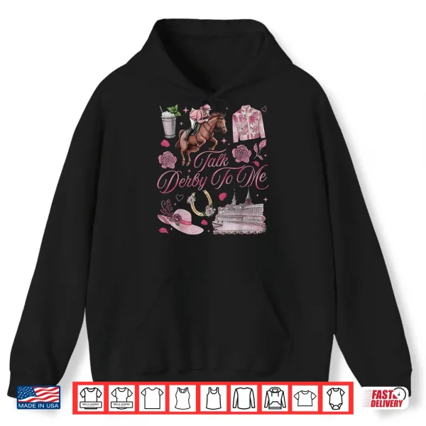 Hoodie Derby Day Talk Derby to Me Funny Horse Racing Shirt