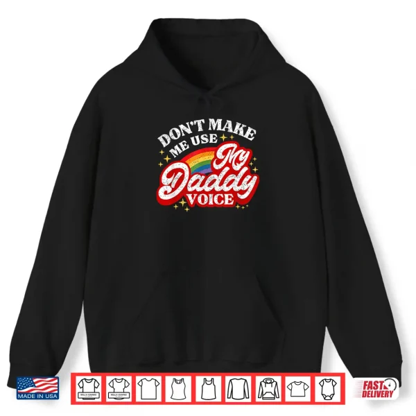 Hoodie Dont Make Me Use My Daddy Voice Funny LGBT Gay Pride Shirt