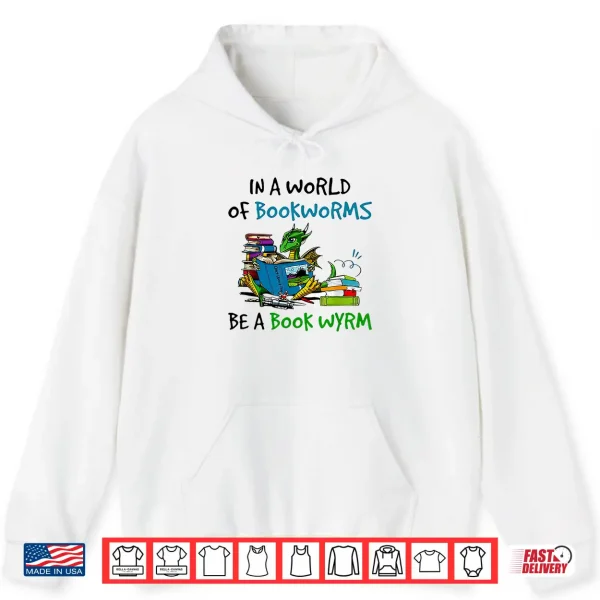 Hoodie Dragon In A World Of Bookworms Be A Book Wyrm Shirt