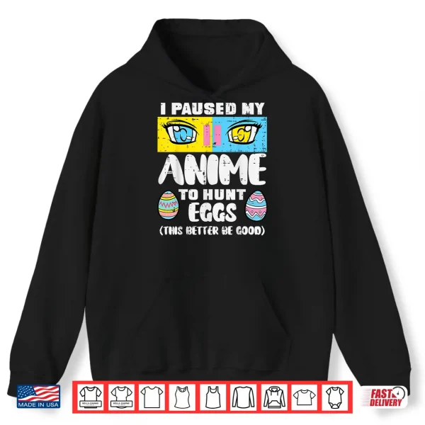 Hoodie Easter Paused My Anime To Hunt Eggs Otaku Men Women Kids Shirt
