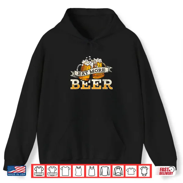Hoodie Eat More Beer Craft Beer Lover Beer Drinker Shirt