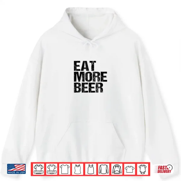 Hoodie Eat More Beer TShirt Funny Drinking Alcoholic Humor Pun Tee
