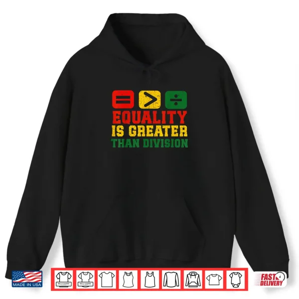 Hoodie Equality Is Greater Than Division Math Black History Month Shirt