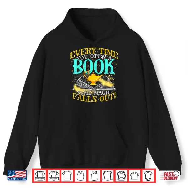 Hoodie Every Time You Open A Book Some Magic Falls Out Bookworm Shirt