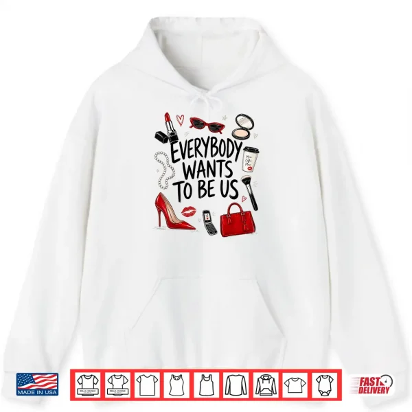 Hoodie Everybody Wants to Be Us Girl Self Love Shirt