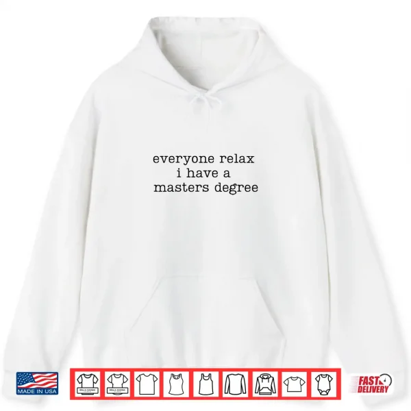 Hoodie Everyone Relax I Have A Masters Degree Funny Graduation Grad Shirt