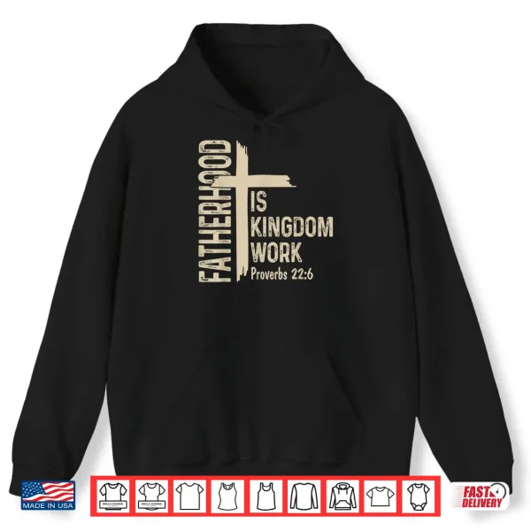 Hoodie Fatherhood is Kingdom Work Christian Dad Fathers Day Faith Shirt