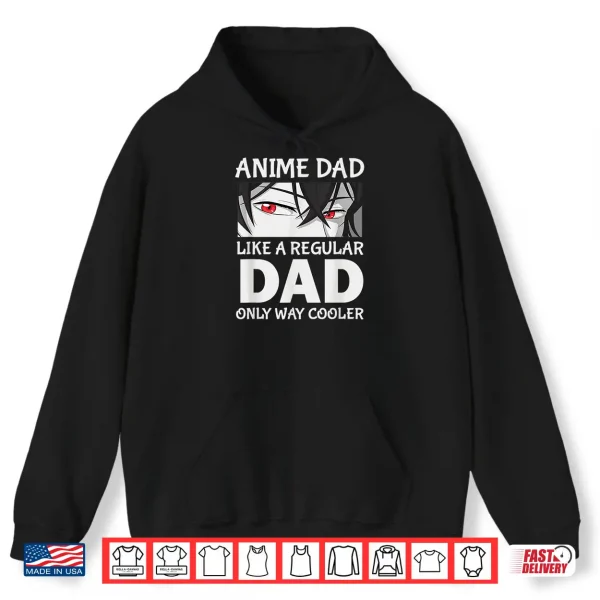Hoodie Fathers Day Anime Dad Like a Regular Dad Except Way Cooler Shirt