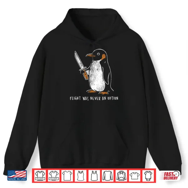 Hoodie Flight was Never an Option Funny Penguin with Knife Shirt