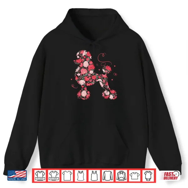 Hoodie Floral Heart Roses Valentines Day Love Poodle Shirt