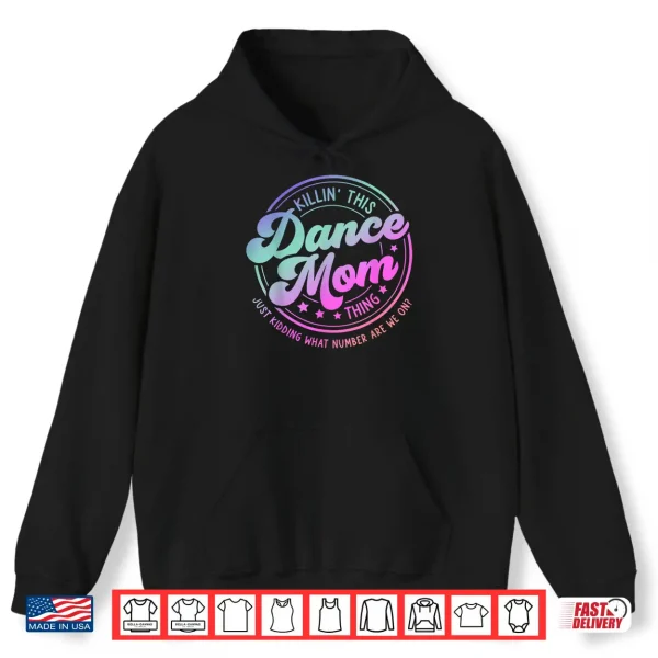 Hoodie Funny Dance Mom Mothers Day Killin This Dance Mom Thing Shirt
