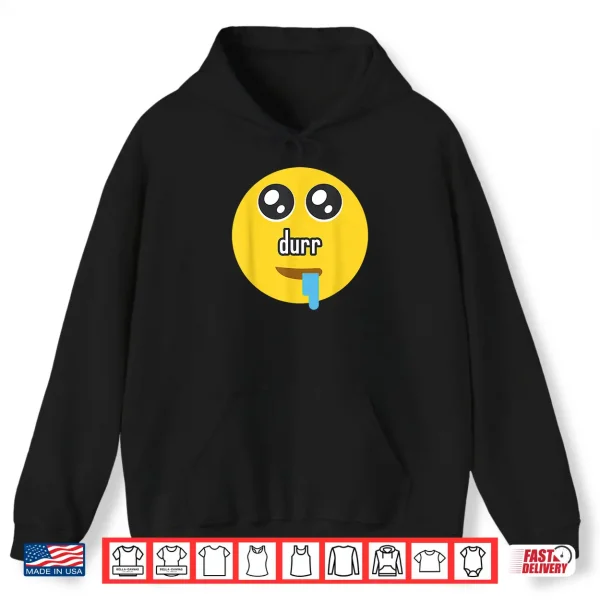 Hoodie Funny Durr Drooling Face Meme Shirt