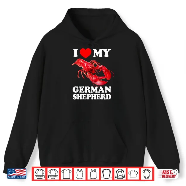 Hoodie Funny I LOVE MY GERMAN SHEPHERD Lobster vintage k9 Shirt