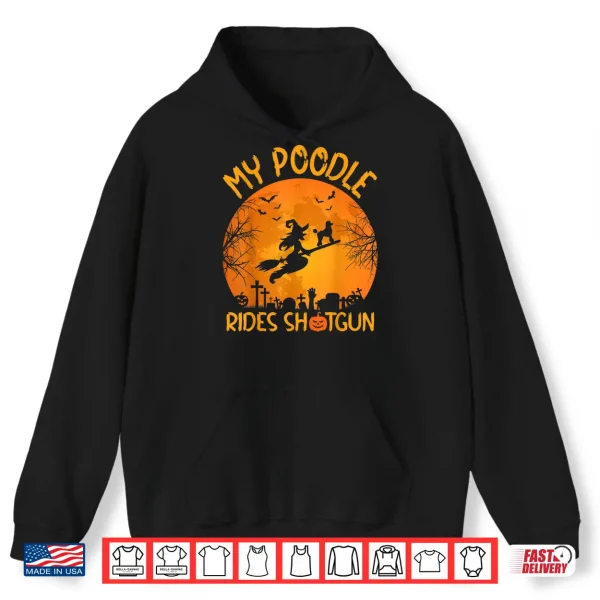 Hoodie Funny My Poodle Rides Shotgun Witch Halloween Shirt