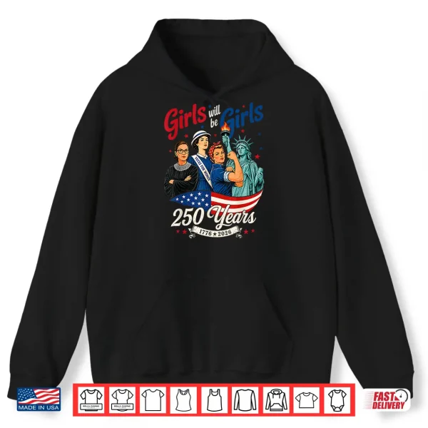 Girl Will Be Girls 250 Years America 4Th Of July Usa Women Shirt 1 Hoodie Girl Will Be Girls 250 Years America 4th of July USA Women Shirt