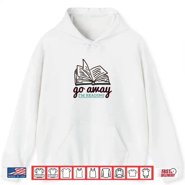 Hoodie Go Away Im Reading Shirt