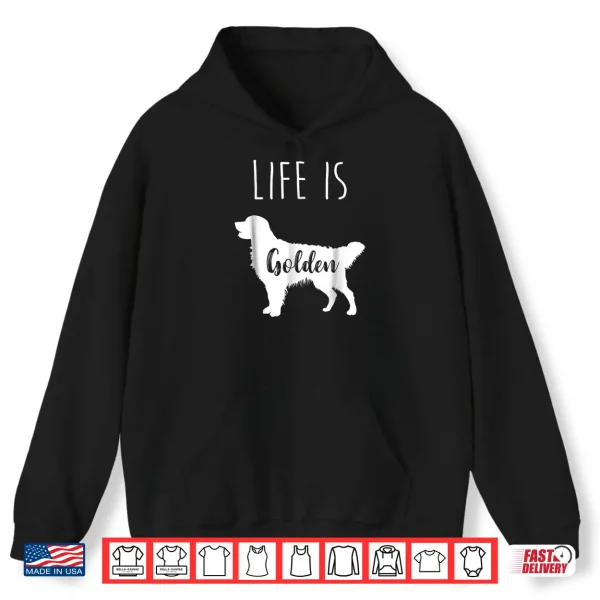 Hoodie Golden Retriever Life is Golden T Shirt