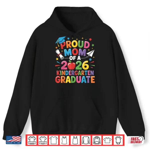 Hoodie Graduation Proud Mom of 2026 Kindergarten Graduate Shirt