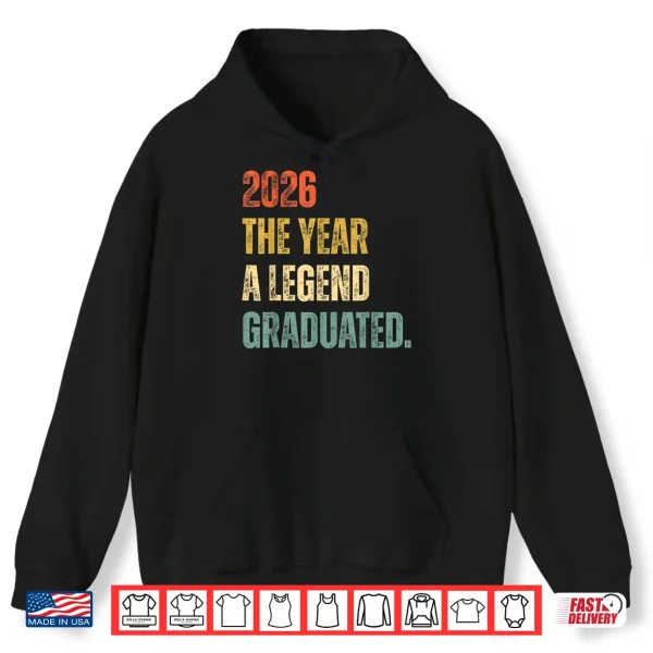 Hoodie Graduation Senior 2026 The Year A Legend Graduated Shirt
