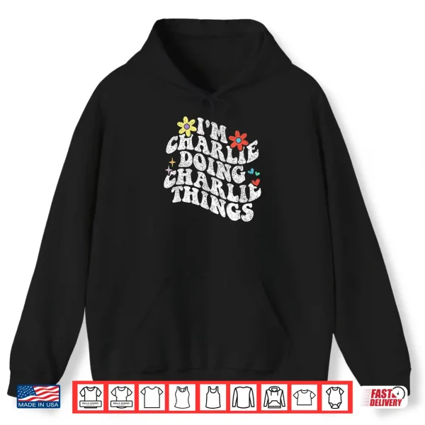 Hoodie Groovy Im Charlie Doing Charlie Things Funny Mothers Day Shirt