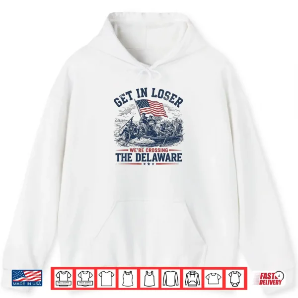Hoodie History Teacher Get in Loser Were Crossing the Delaware Shirt