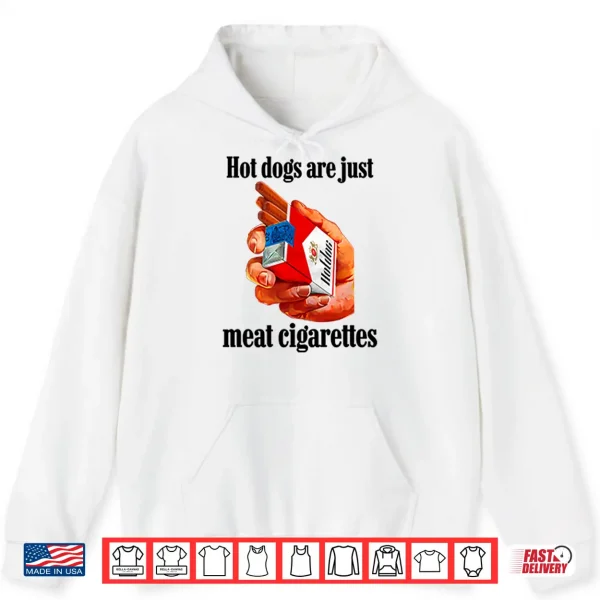 Hoodie Hot Dogs Are Just Meat Cigarettes Shirt