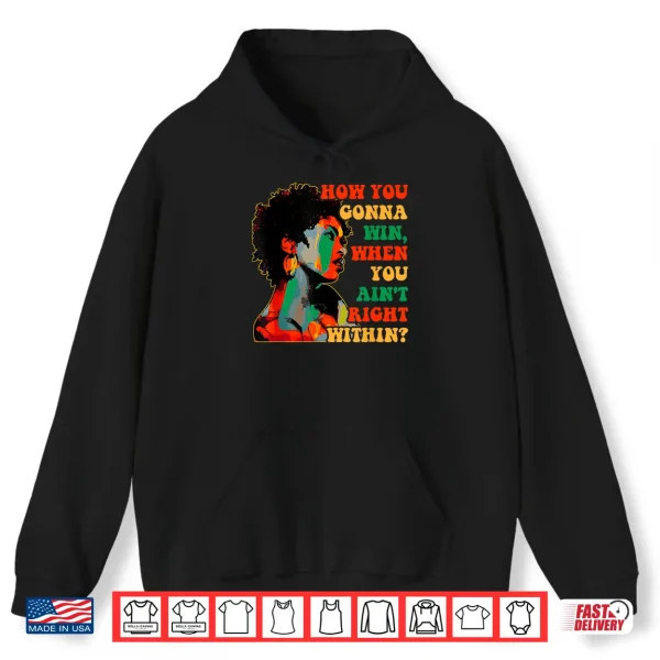 Hoodie How You Gonna Win When You Aint Right Within Juneteenth Shirt