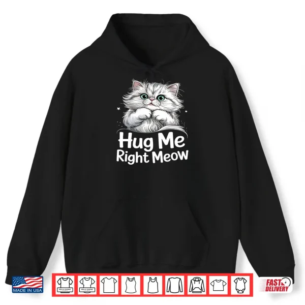 Hoodie Hug Me Right Meow Cat Lover Cute Kitten Persian Cat Hugs Shirt