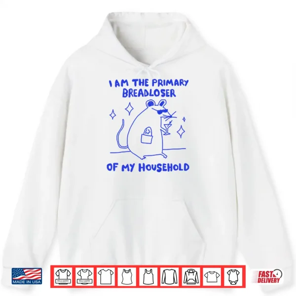 Hoodie I Am The Primary Breadloser Of My Household Shirt