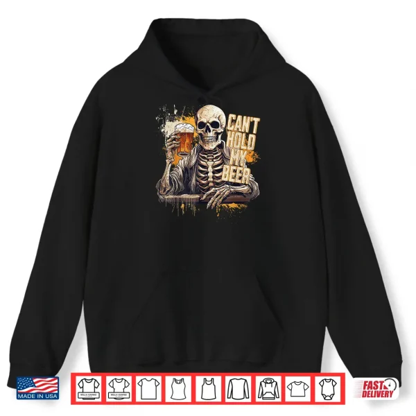 Hoodie I Cant Hold My Beer Funny Craft Drinking Skeleton Shirt